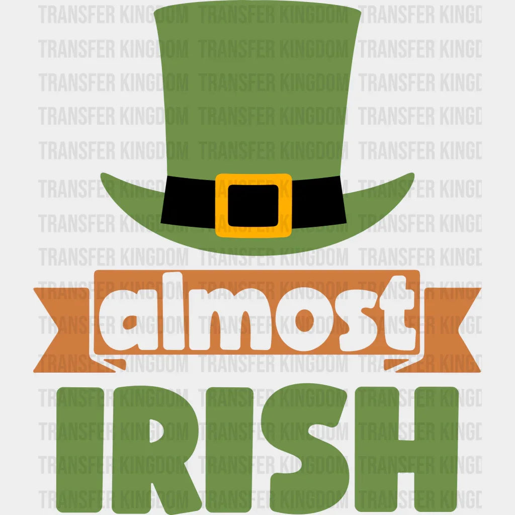 Almost Irish St. Patrick's Day Design - DTF heat transfer - Transfer Kingdom
