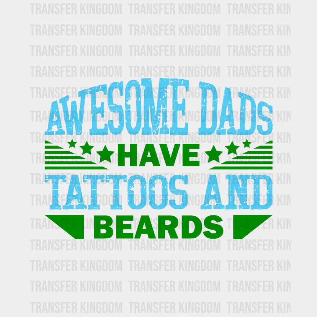 Awesome Dads Have Tattoos And Beards Design - DTF heat transfer - Transfer Kingdom
