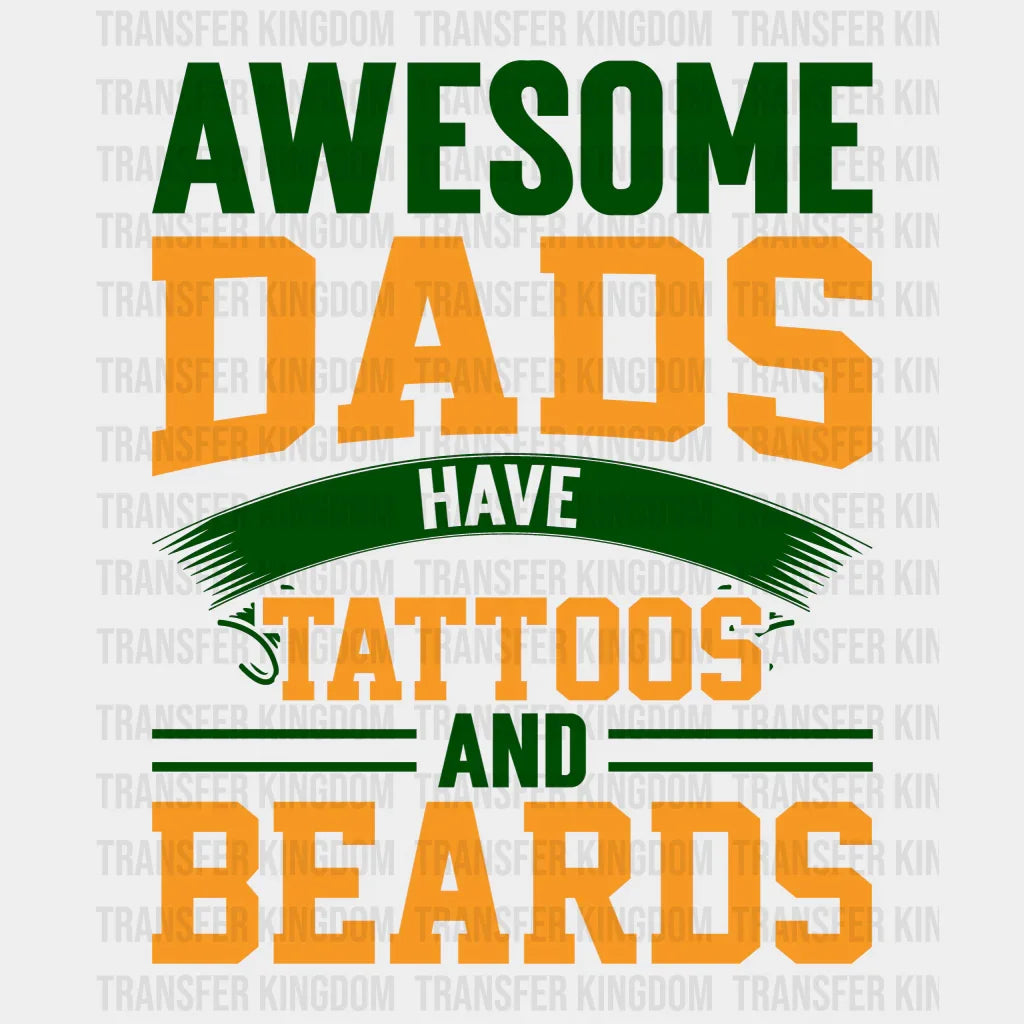 Awesome Dads Have Tattoos And Beards Design - DTF heat transfer - Transfer Kingdom