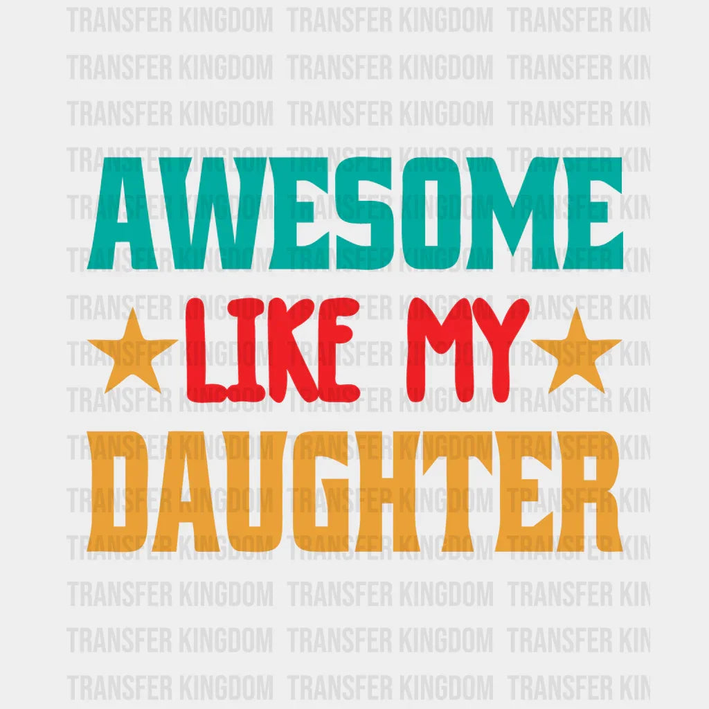 Awesome Like My Daughter Design - DTF heat transfer - Transfer Kingdom