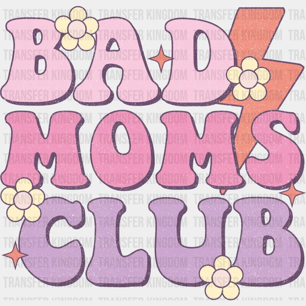 Bad Moms Club - Mothers Day - DTF Transfer - Transfer Kingdom