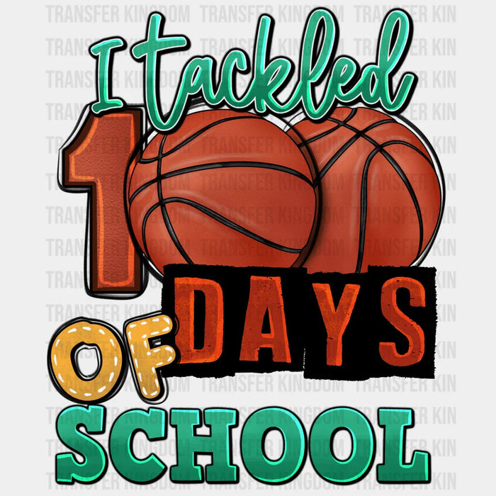 Basketball I Tackled 100 Days Of School Basketball - DTF heat transfer