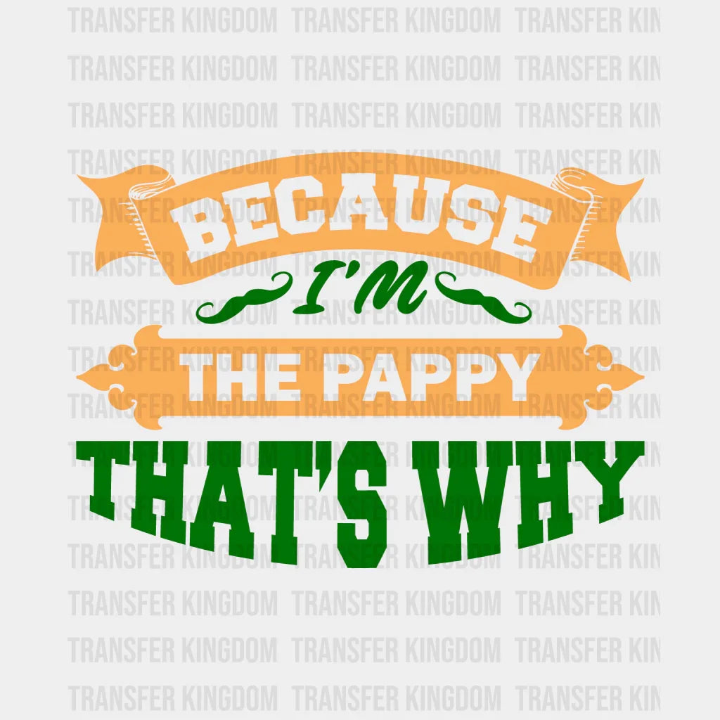 Because I'm The Pappy That's Why Design - DTF heat transfer - Transfer Kingdom