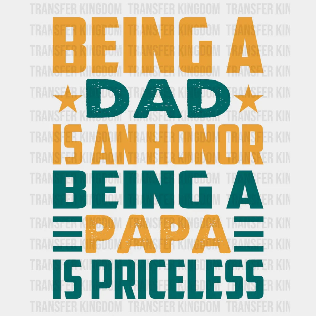 Being A Dad Is An Honor Being A Papa Is Priceless Design - DTF heat transfer - Transfer Kingdom