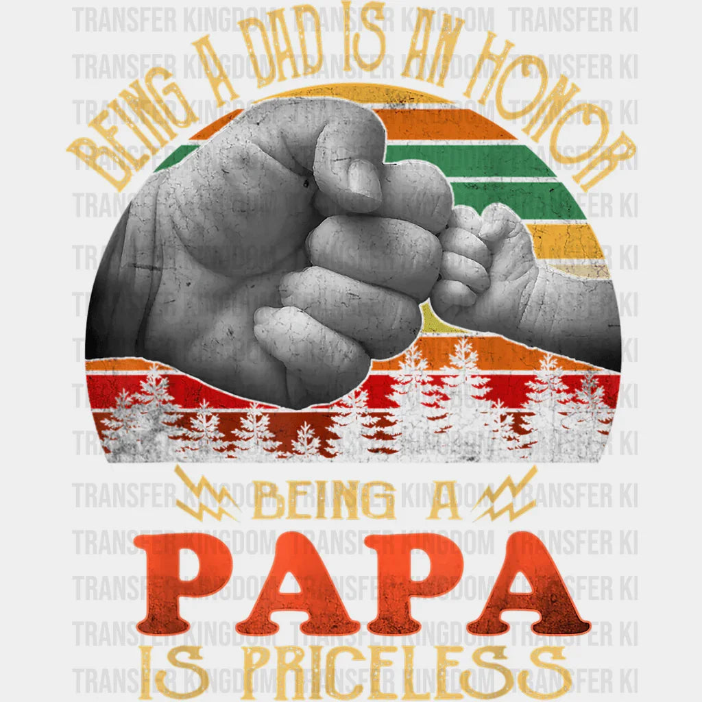 Being A Dad Is An Honor Being A Papa Is Priceless Design - DTF heat transfer - Transfer Kingdom