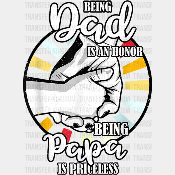 Being Dad Is An Honor Being A Papa Is Priceless Design - DTF heat transfer