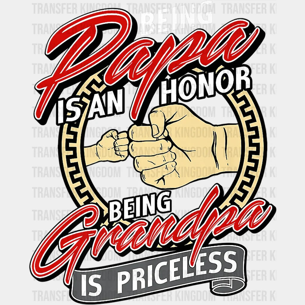 Being Papa Is An Honor Being A Grandpa Is Priceless Design - DTF heat transfer - Transfer Kingdom