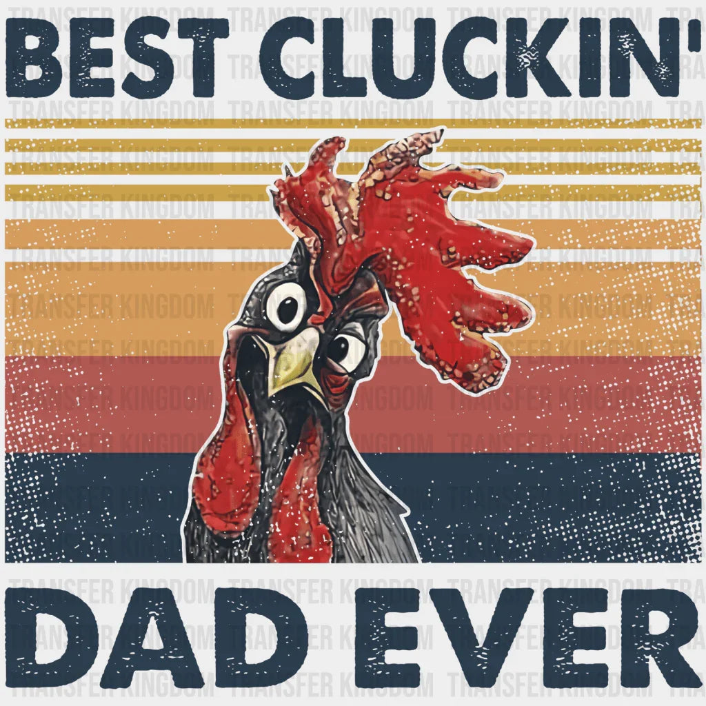 Best Cluckin' Dad Ever Design - DTF heat transfer - Transfer Kingdom