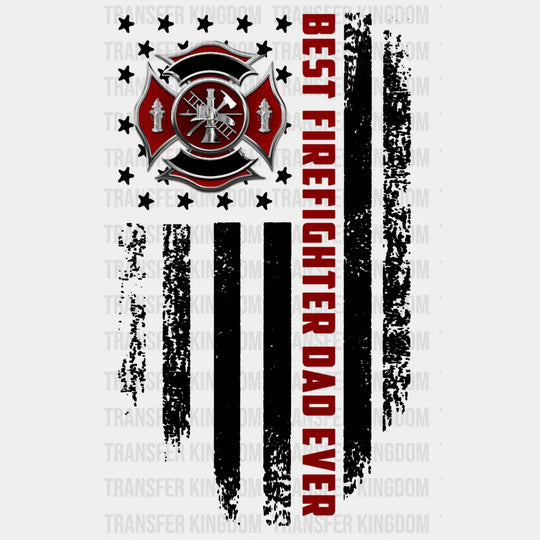 Best Firefighter Dad Ever Design - DTF heat transfer - Transfer Kingdom