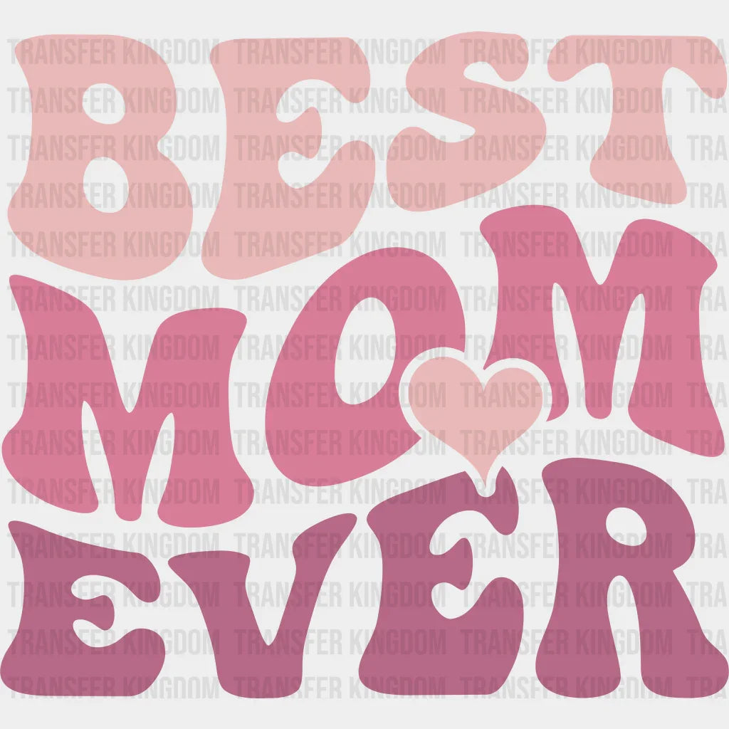 Best Mom Ever - Mothers Day - DTF Transfer - Transfer Kingdom