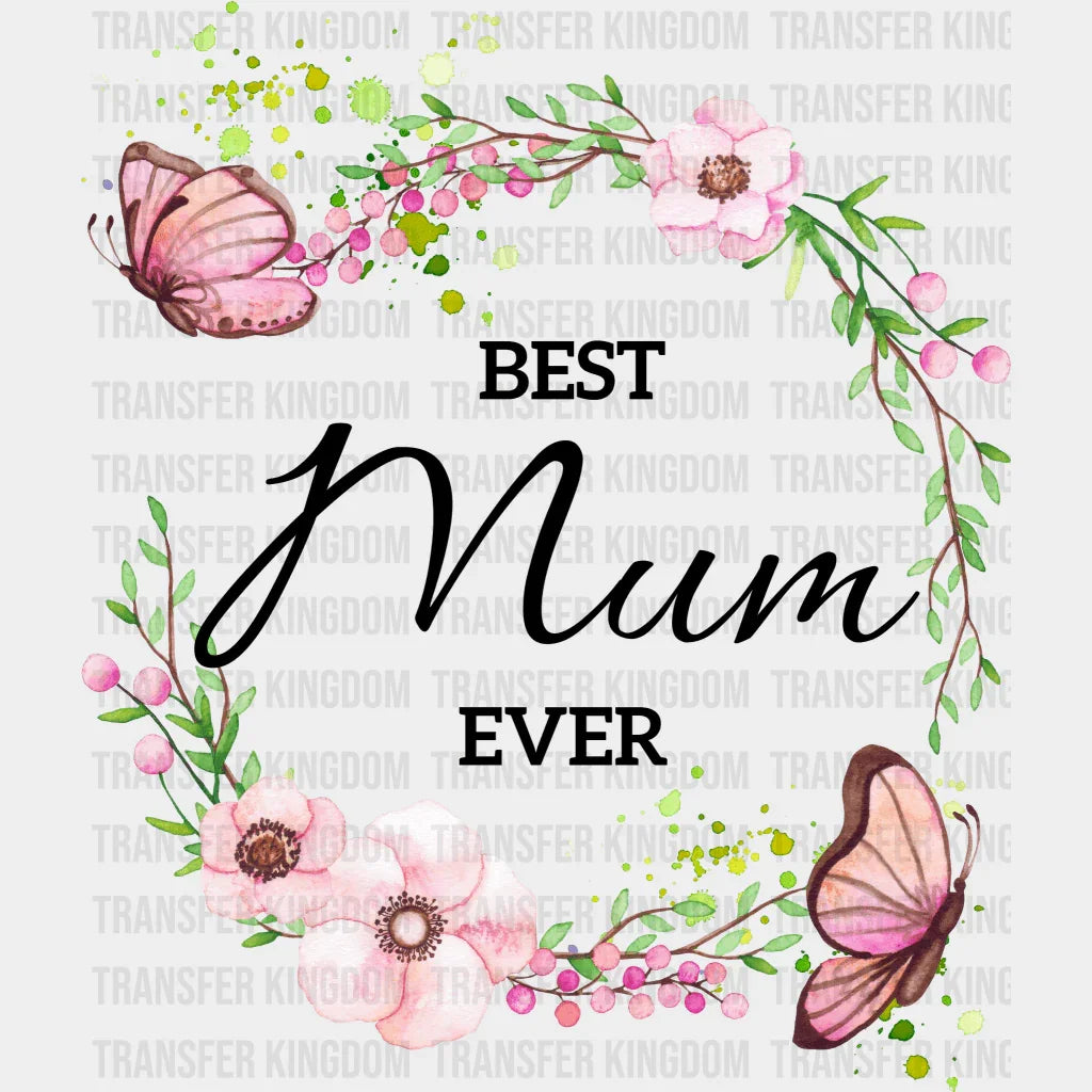Best Mum Ever - Mothers Day - DTF Transfer - Transfer Kingdom