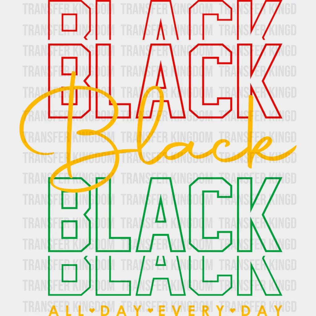 Black All Day - BLM design DTF heat transfer - Transfer Kingdom