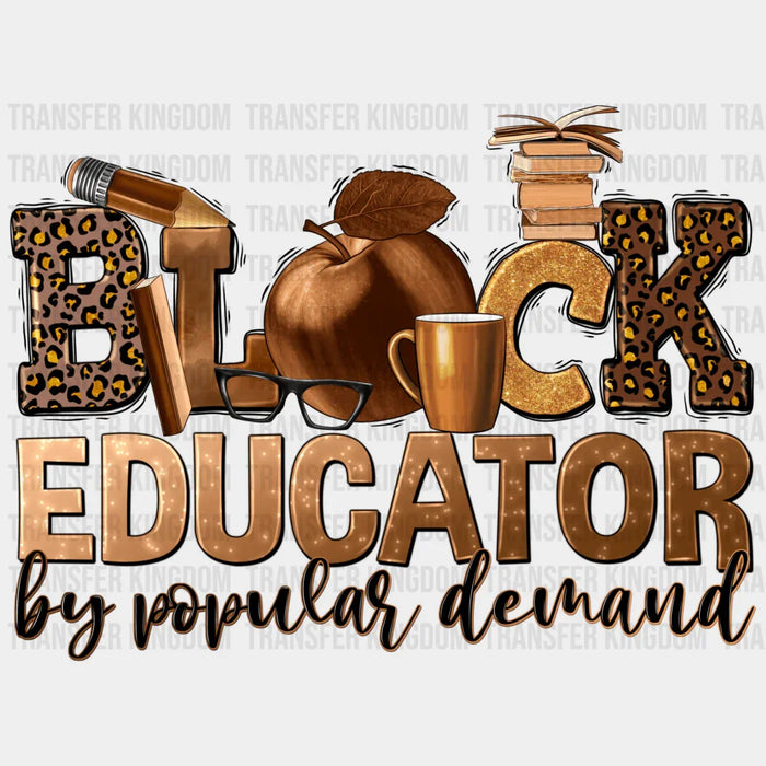Black Educator By Popular Demand - BLM design DTF heat transfer