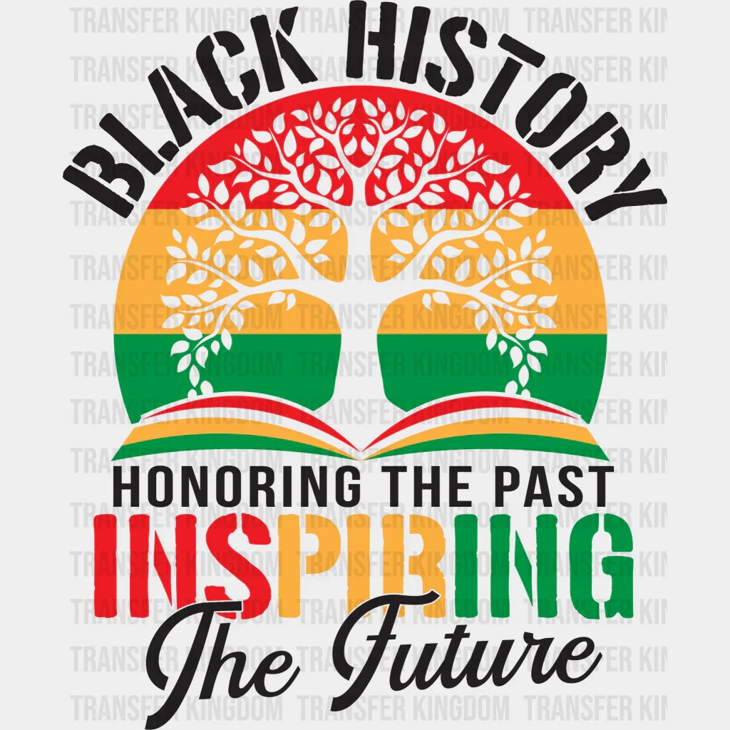 Black History Honoring The Past Inspiring The Future - BLM design DTF heat transfer - Transfer Kingdom