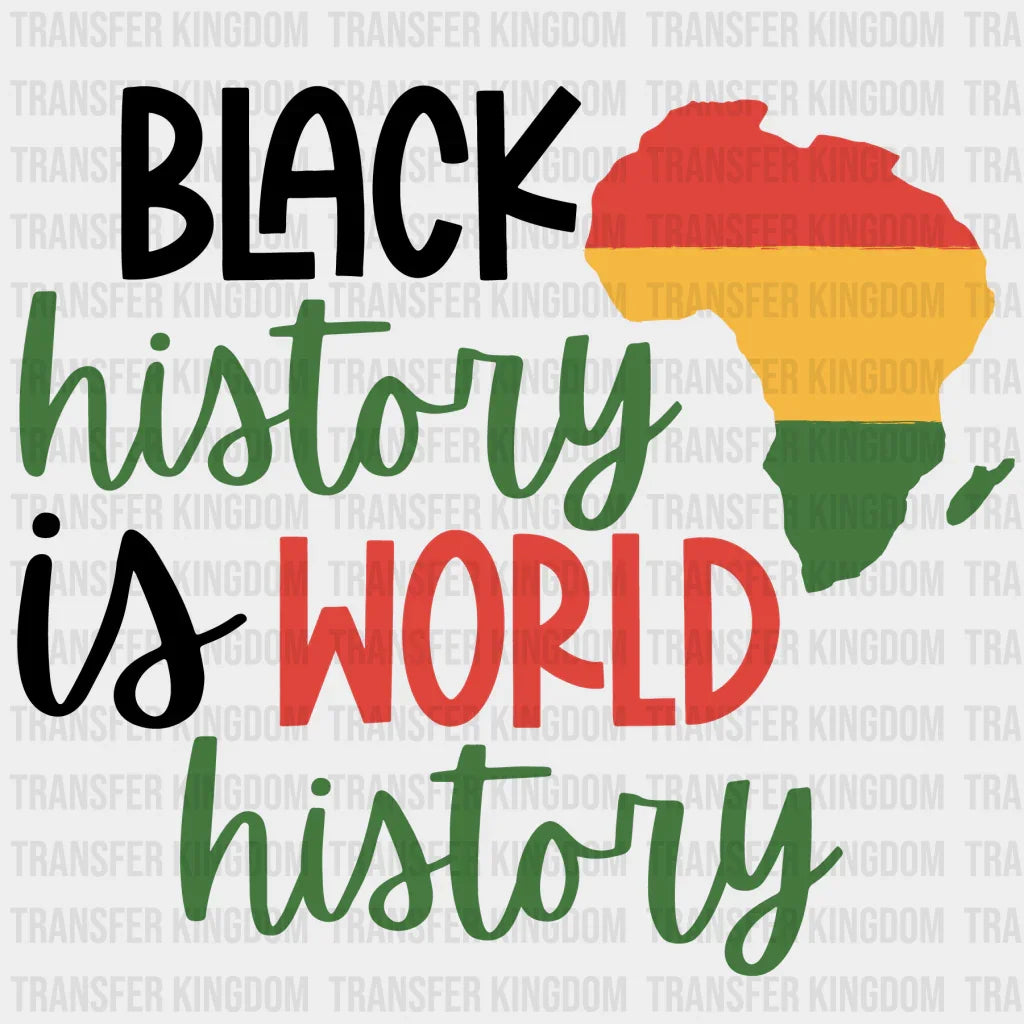 Black History Is World History - BLM design DTF heat transfer - Transfer Kingdom