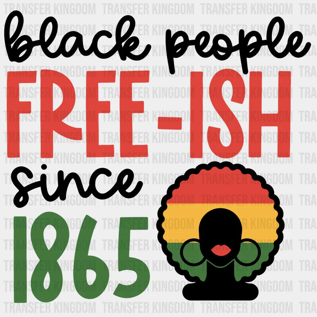 Black People Free- ish Since 1865- BLM design DTF heat transfer - Transfer Kingdom
