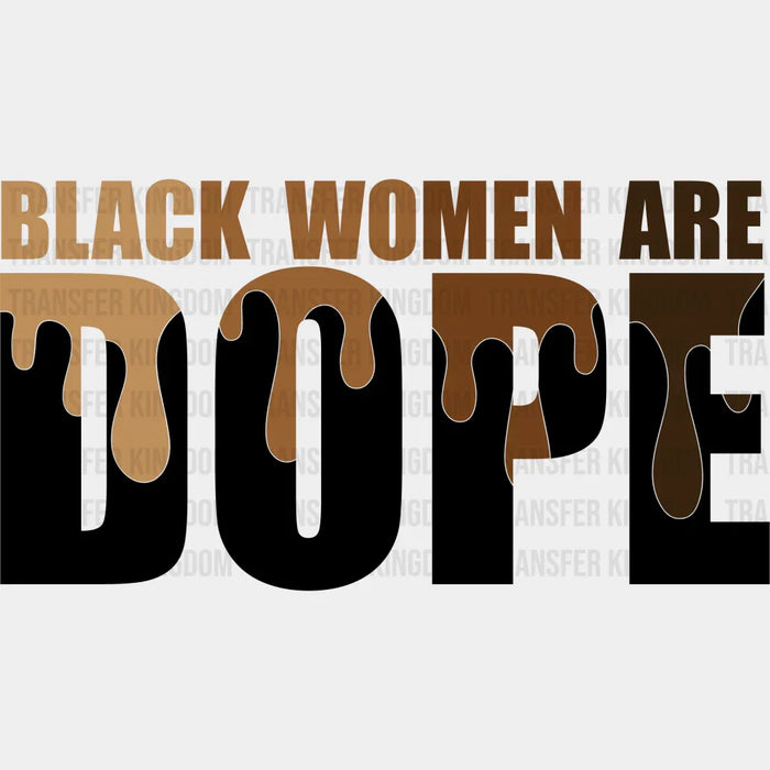 Black Women Are Dope Dark Design - BLM design DTF heat transfer