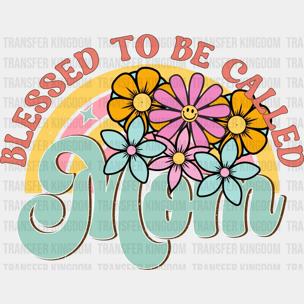 Blessed To Be Called Mom - Mothers Day - Funny Mom - Design - DTF heat transfer - Transfer Kingdom