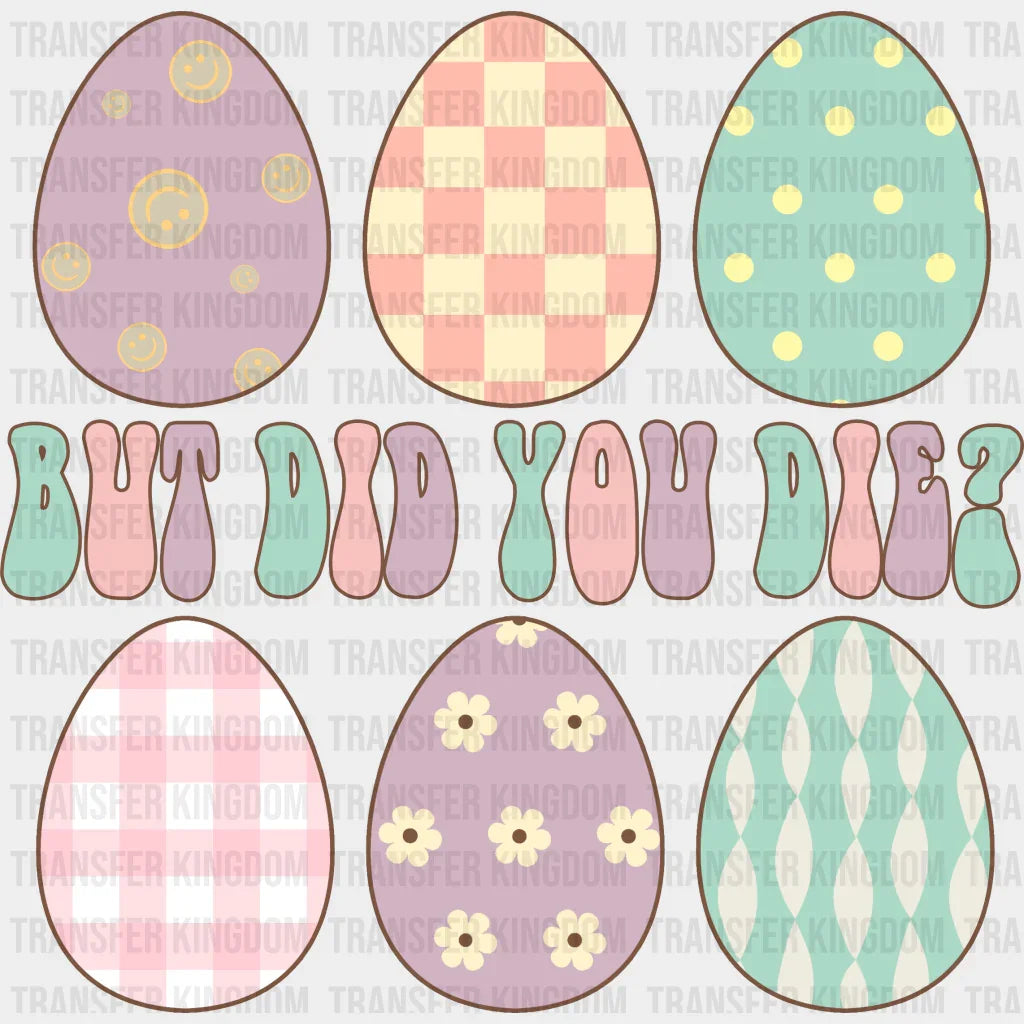 But Did You Die? Easter Design - DTF heat transfer - Transfer Kingdom