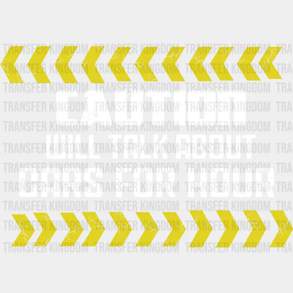 Caution Will Talk About Cars For Hours Design - DTF heat transfer - Transfer Kingdom