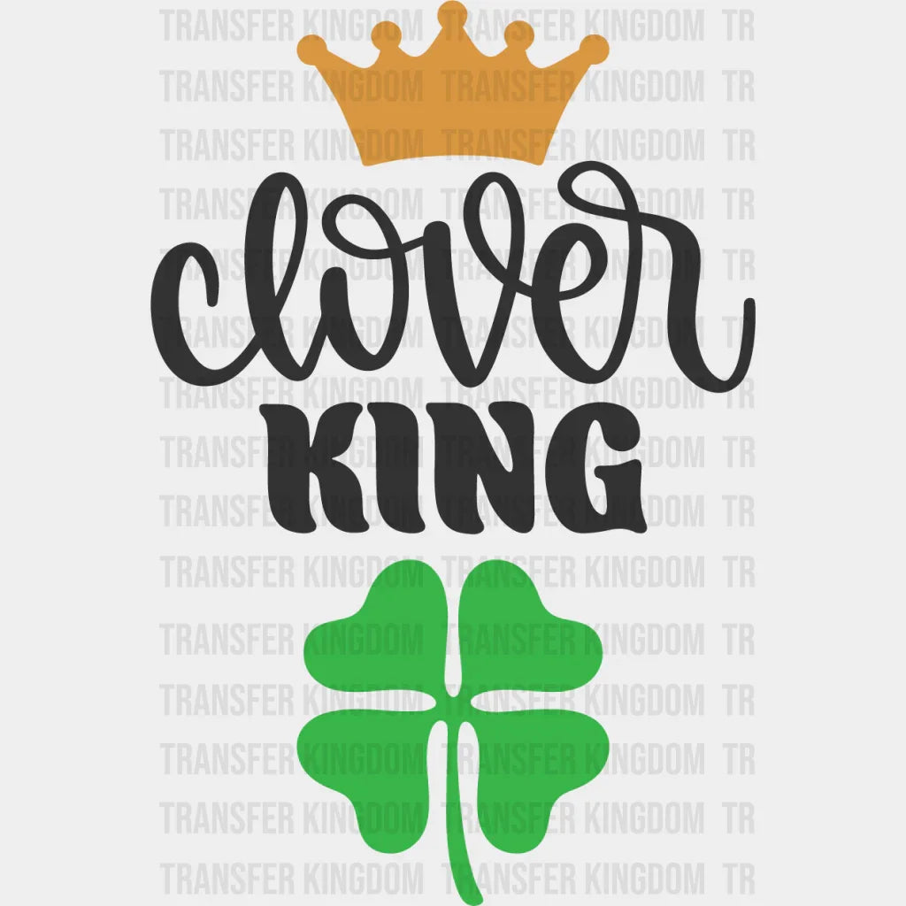 Clover King St. Patrick's Day Design - DTF heat transfer - Transfer Kingdom