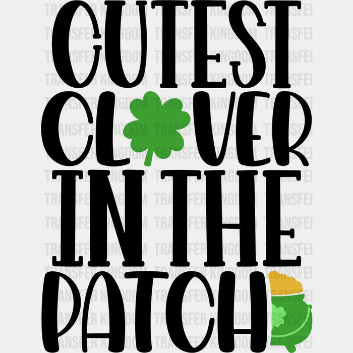 Cutest Clover In The Patch Shamrock Design - St. Patrick's Day DTF heat transfer