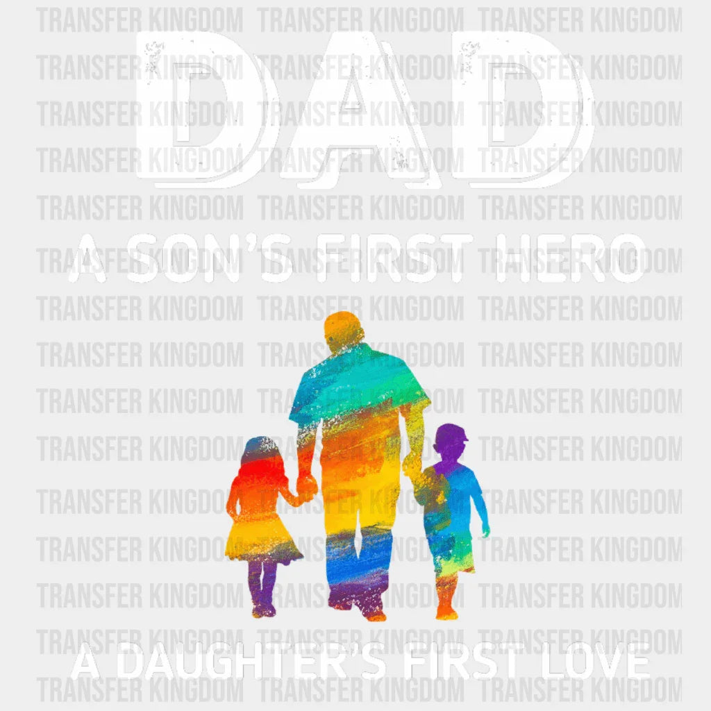 Dad A Son's First Hero A Daughter's First Love Design - DTF heat transfer - Transfer Kingdom