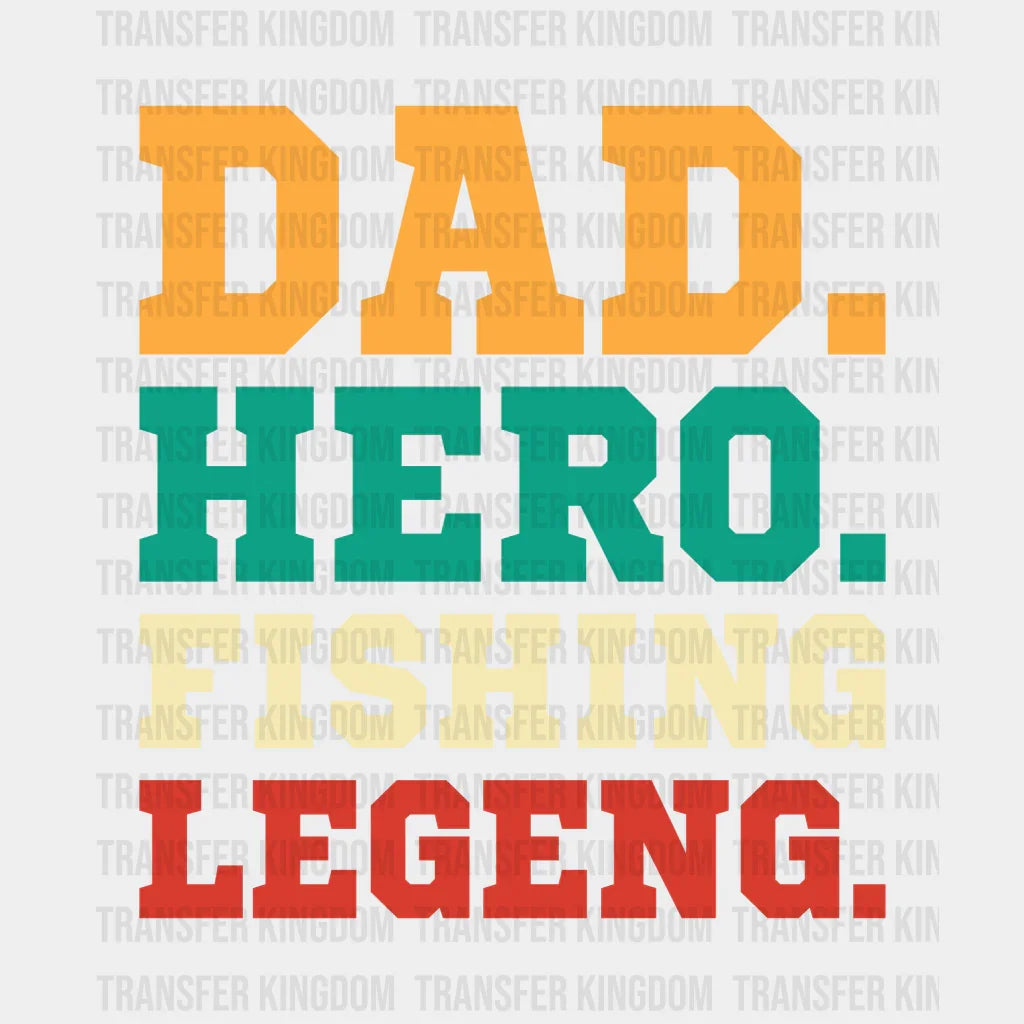 Dad. Hero. Fishing. Legend. Design - DTF heat transfer - Transfer Kingdom