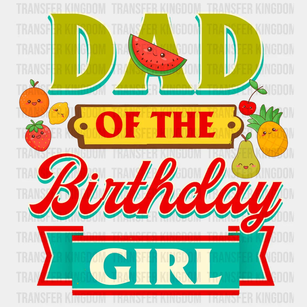 Dad Of The Birthday Girl Fruits Design - DTF heat transfer - Transfer Kingdom