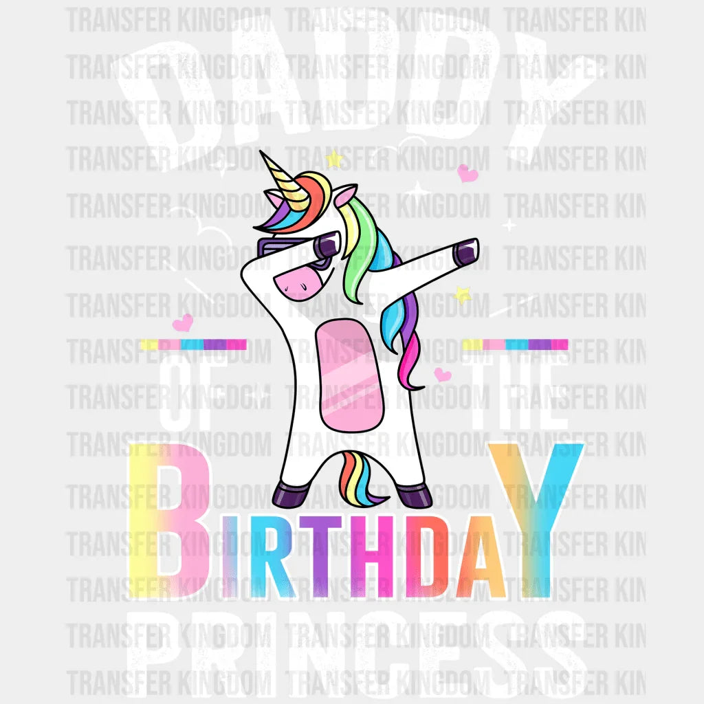 Daddy Of The Birthday Princess Unicorn Design - DTF heat transfer - Transfer Kingdom