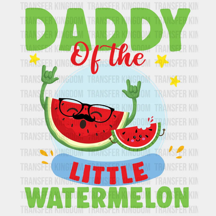 Daddy Of The Little Watermelon Design - DTF heat transfer