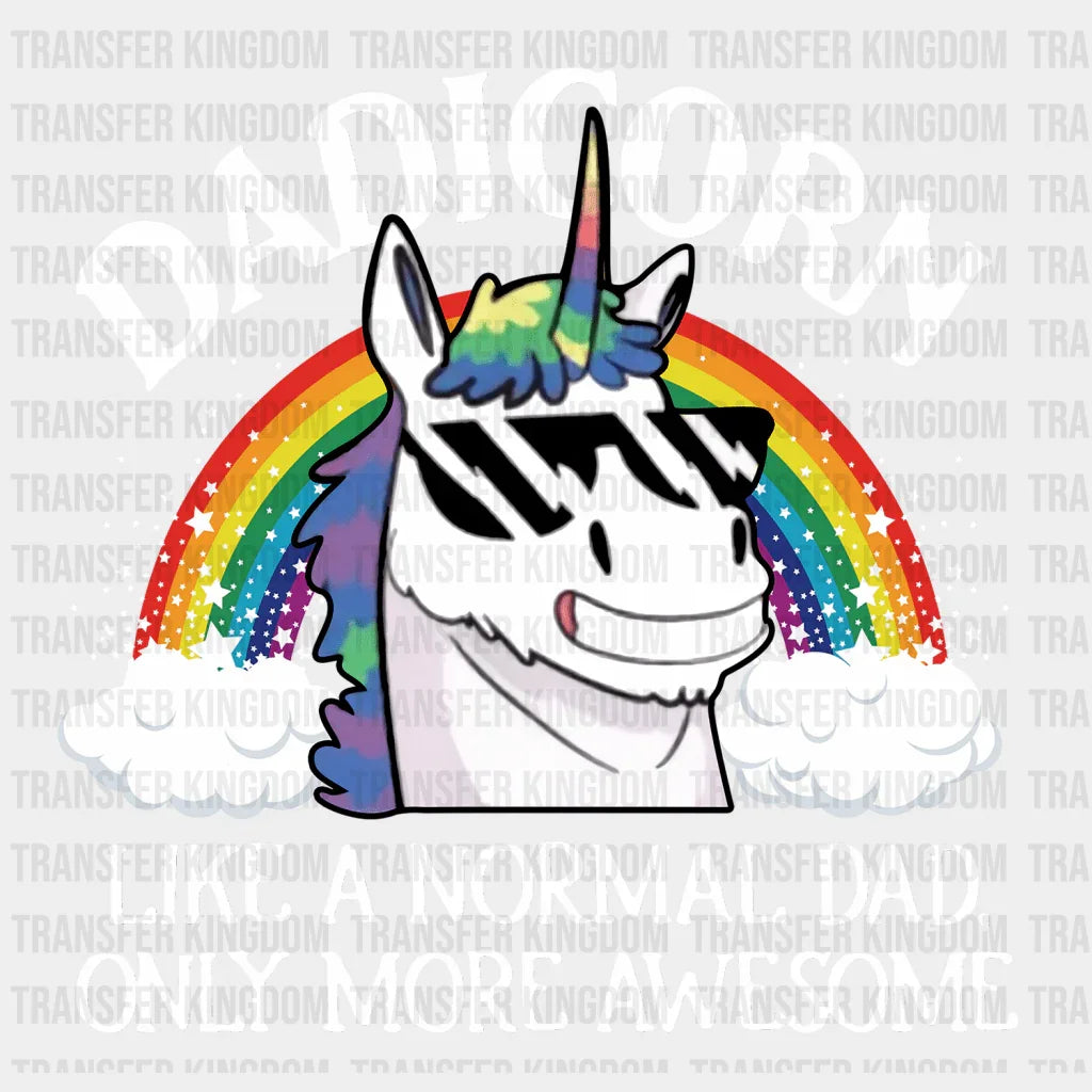 Dadicorn - Like a Normal Dad Only More Awesome Design - DTF heat transfer - Transfer Kingdom