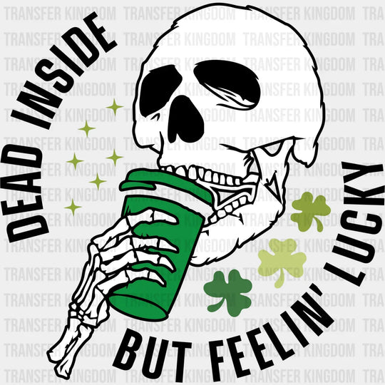 Dead Inside But Feeling Lucky St. Patrick's Day Design - DTF heat transfer - Transfer Kingdom
