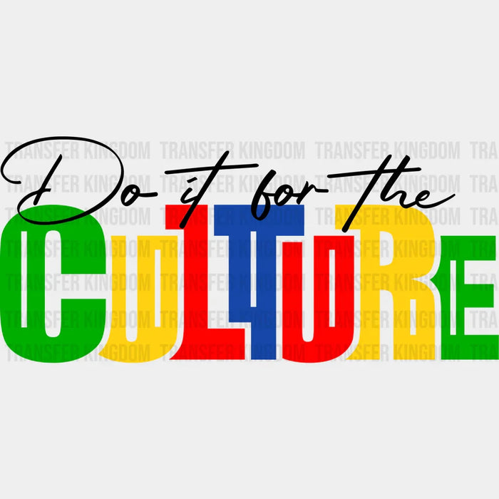 Do It For The Culture - BLM design DTF heat transfer