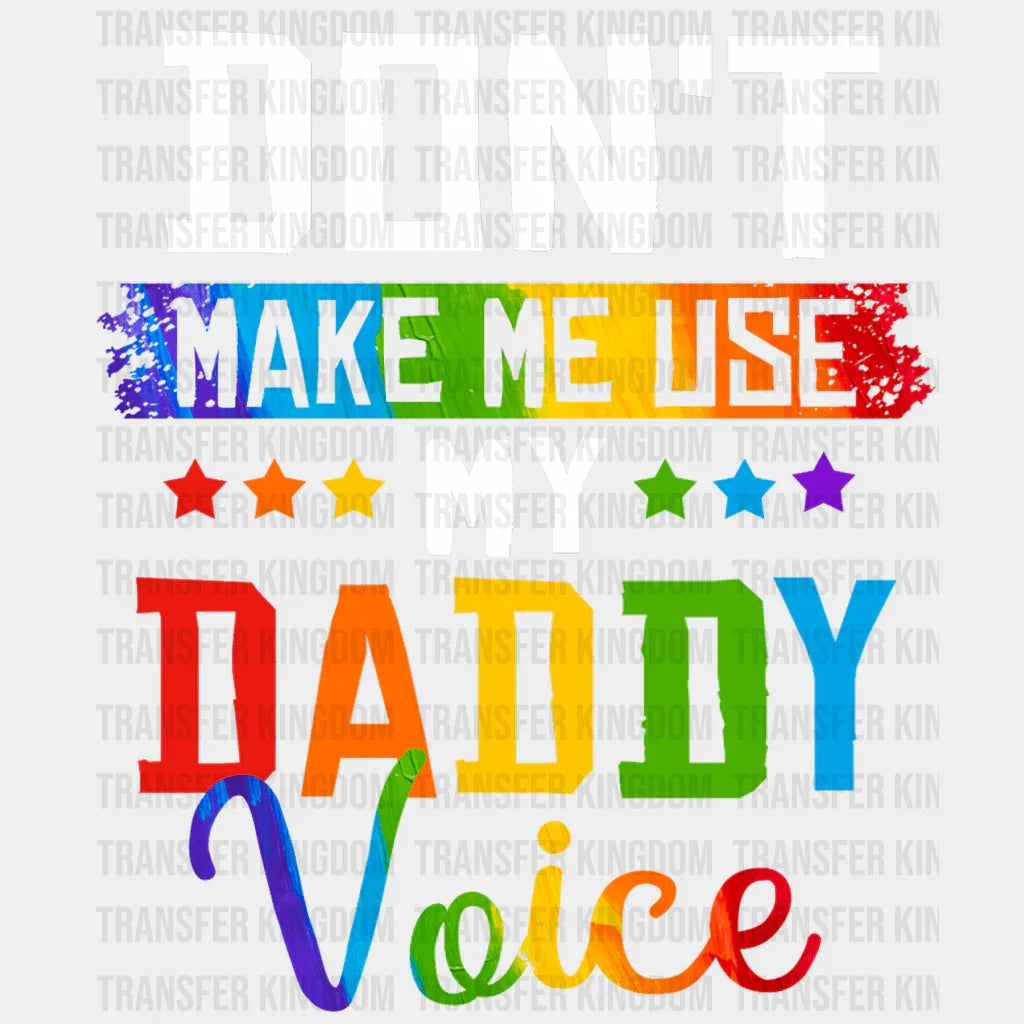 Don't Make Me Use My Daddy Voice Design - DTF heat transfer - Transfer Kingdom