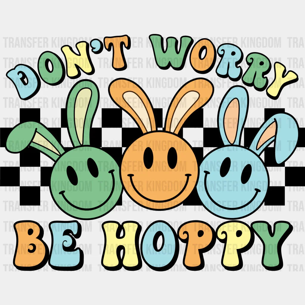 Don't Worry Be Hoppy Easter Design - DTF heat transfer - Transfer Kingdom