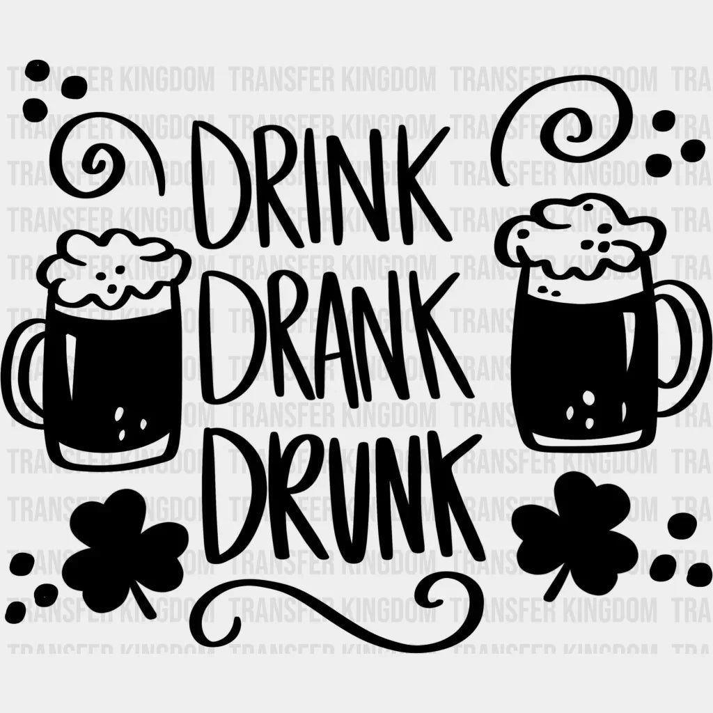 Drink Drank Drunk St. Patrick's Day Design - DTF heat transfer - Transfer Kingdom