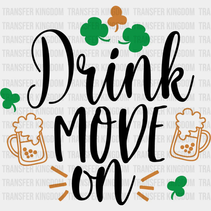 Drink Mode On St. Patrick's Day Design - DTF heat transfer