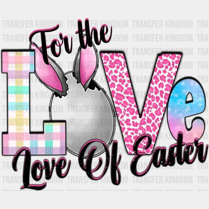 Easter Love For The Love Of Easter Design- DTF heat transfer