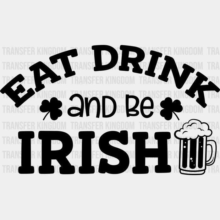 Eat Drink And Be Irish Beer St. Patrick's Day Design - DTF heat transfer
