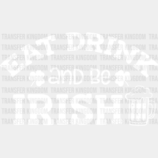 Eat Drink And Be Irish St. Patrick's Day Design - DTF heat transfer - Transfer Kingdom