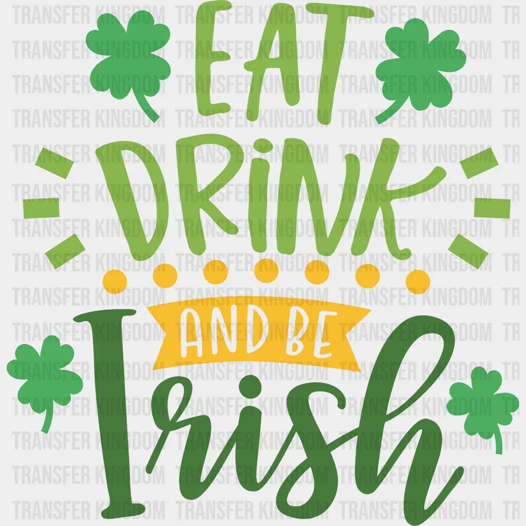 Eat Drink & Be Irish St. Patrick's Day Design - DTF heat transfer - Transfer Kingdom