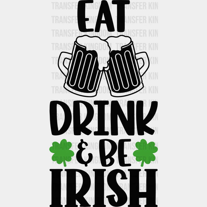 Eat Drink & Be Irish St. Patrick's Day Design - DTF heat transfer