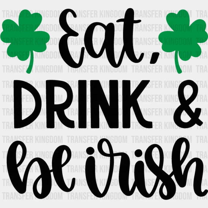 Eat, Drink & Be Irish Shamrock St. Patrick's Day Design - St. Patrick's Day DTF heat transfer