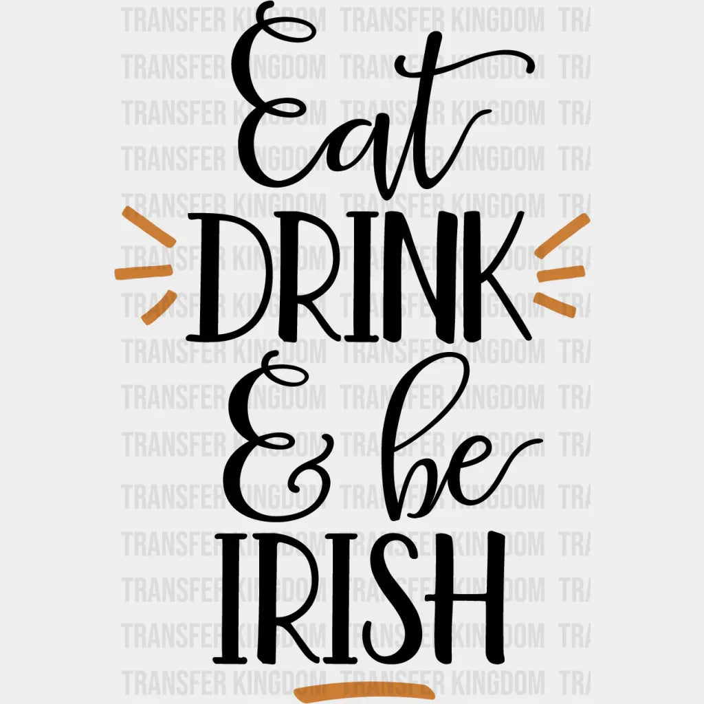 Eat, Drink & Be Irish St. Patrick's Day Design - DTF heat transfer - Transfer Kingdom