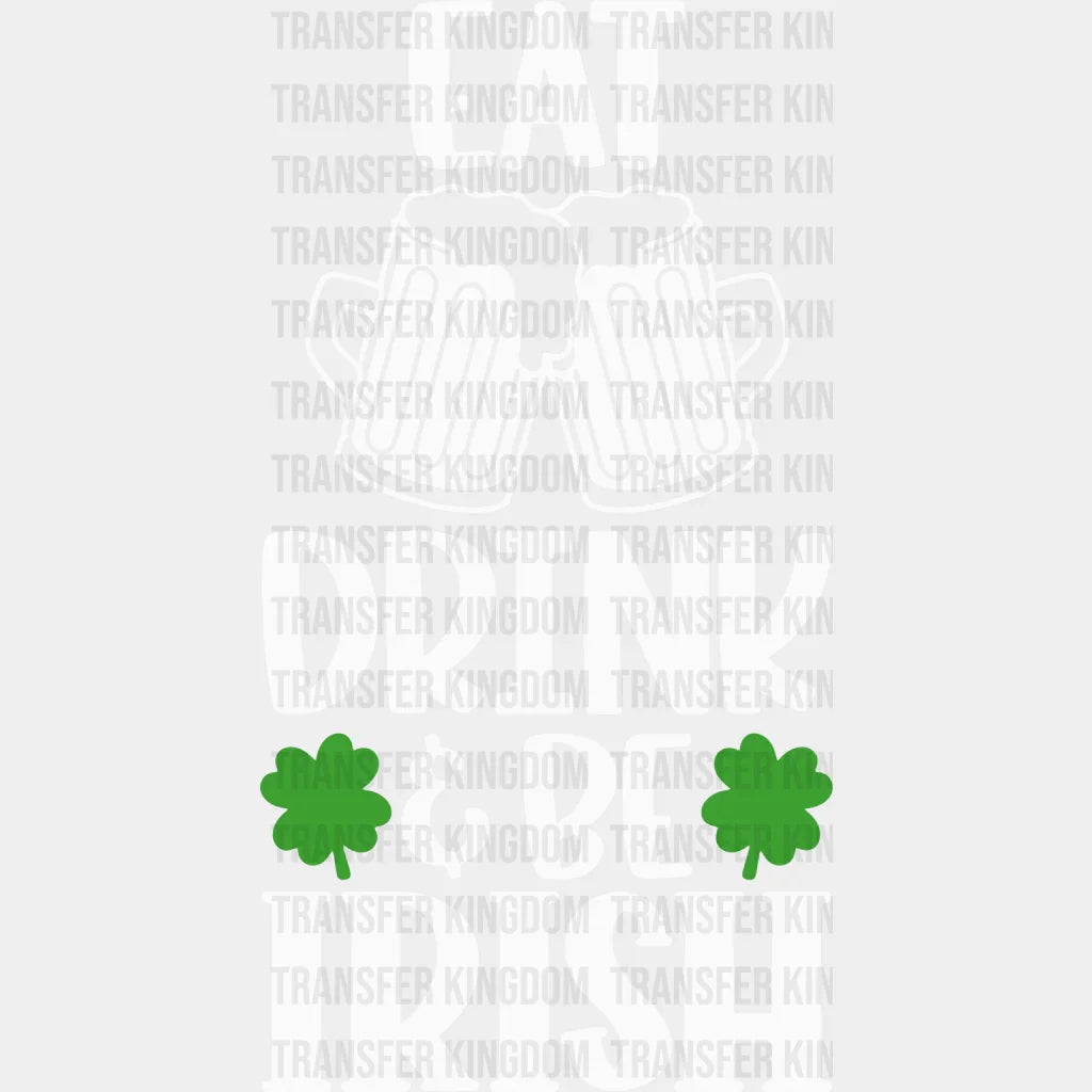 Eat Drink & Be Irish St. Patrick's Day Design - DTF heat transfer - Transfer Kingdom