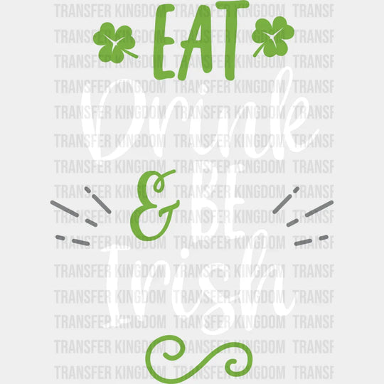 Eat Drink & Be Irish St. Patrick's Day Design - DTF heat transfer - Transfer Kingdom