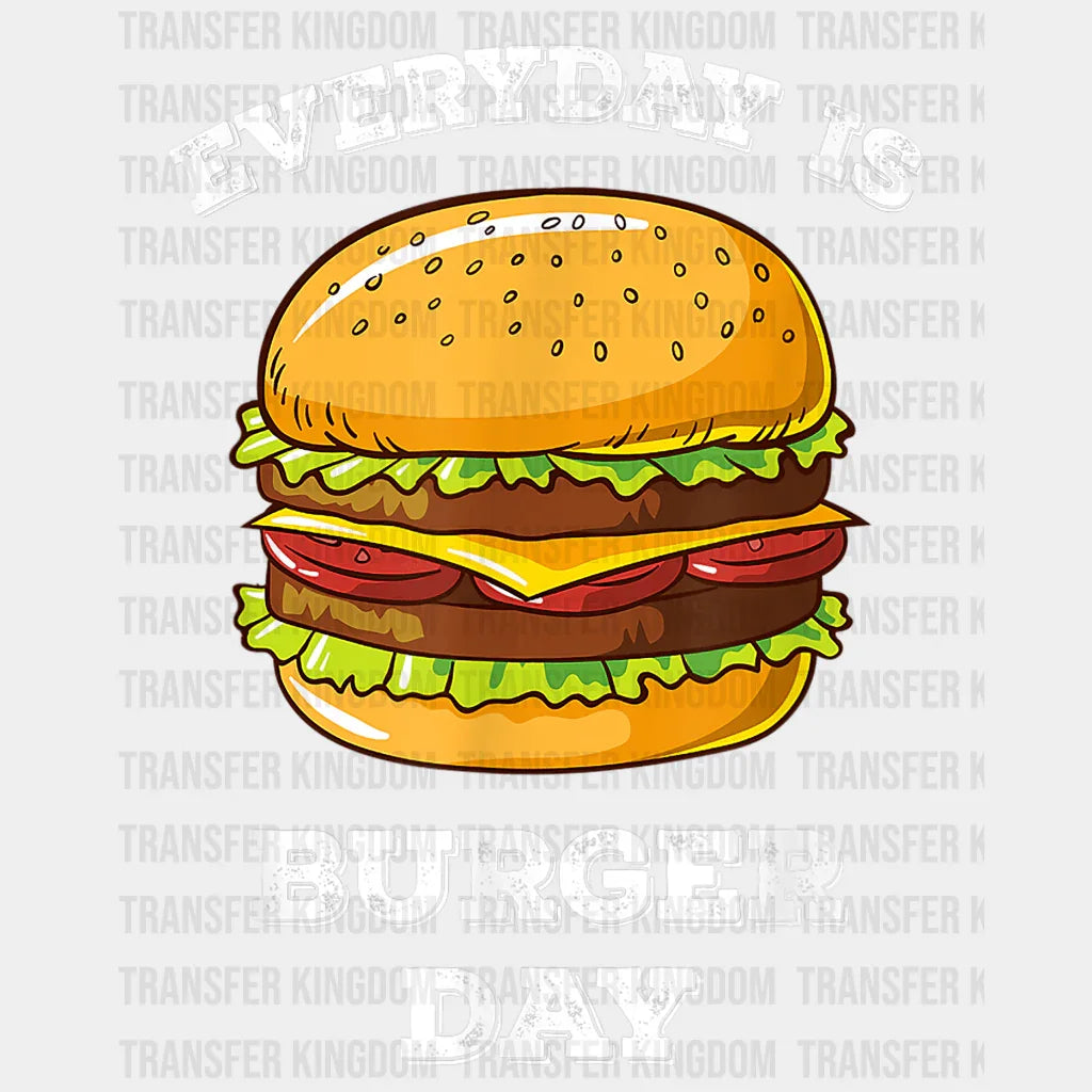 Every Day Is Burger Day Design - DTF heat transfer - Transfer Kingdom