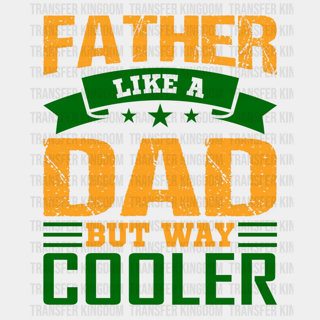 Father Like A Dad But Way Cooler Design - DTF heat transfer - Transfer Kingdom