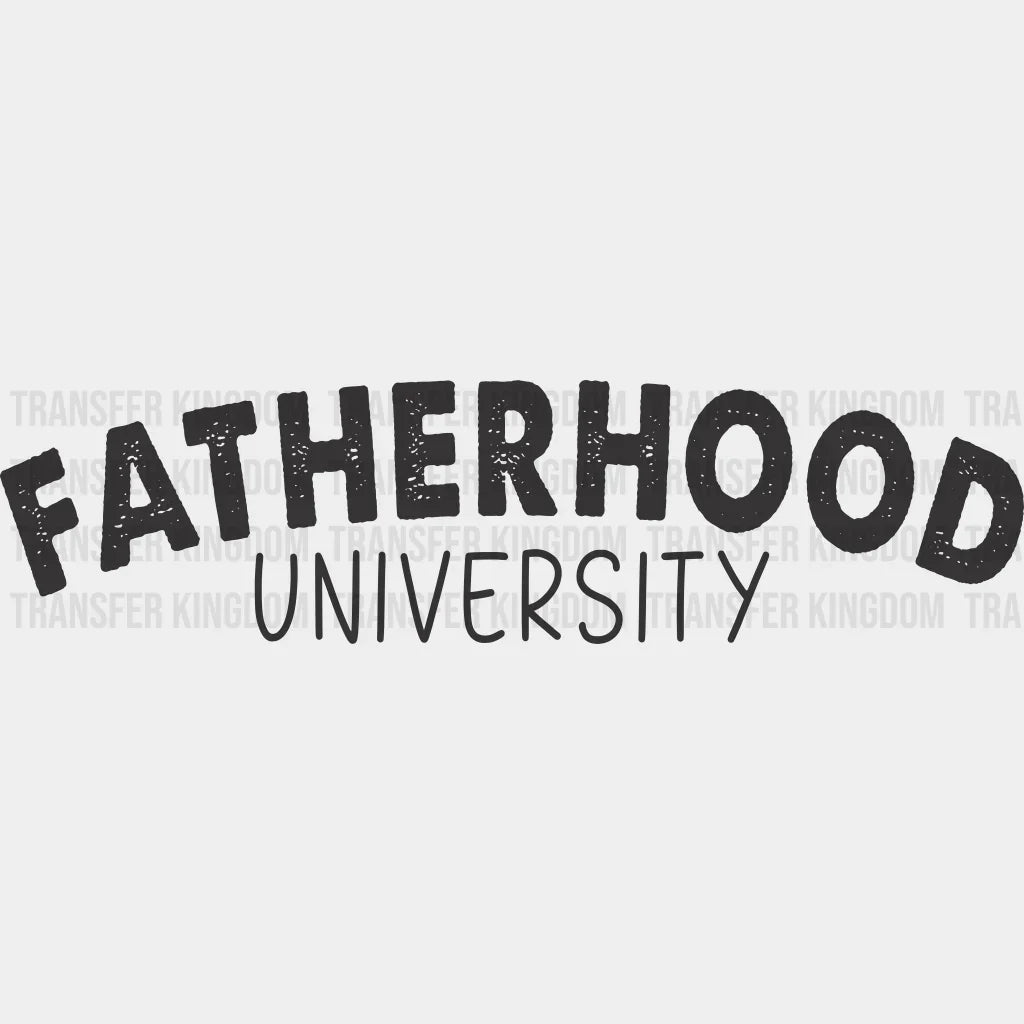 Fatherhood University Design - DTF heat transfer - Transfer Kingdom